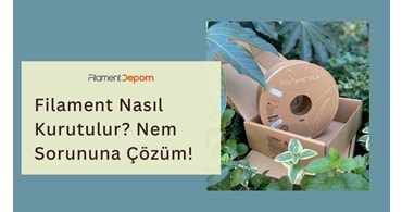 Filament Nasıl Kurutulur? 3D Baskıda Nem Sorununa Pratik Çözümler
