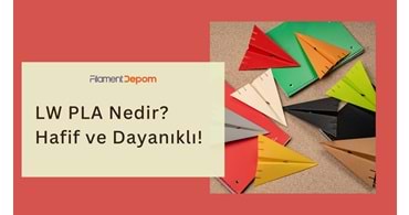 LW PLA Nedir? – Hafif, Dayanıklı ve Yüksek Performanslı