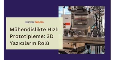 Mühendislikte Hızlı Prototipleme: 3D Yazıcıların Ürün Geliştirmedeki Rolü