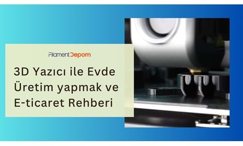 3D Yazıcı ile Evde Üretim Yaparak İnternetten Satış Rehberi