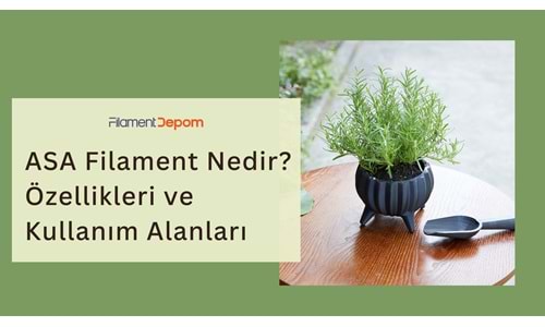 ASA Filament Nedir? Özellikleri ve Kullanım Alanları