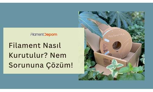 Filament Nasıl Kurutulur? 3D Baskıda Nem Sorununa Pratik Çözümler