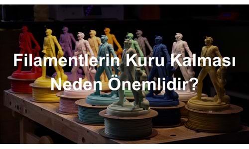 Filamentlerin Kuru Kalması Neden Önemlidir?