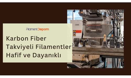 Karbon Fiber Takviyeli Filamentler: Hafiflik ve Dayanıklılığı Bir Arada Kullanmak