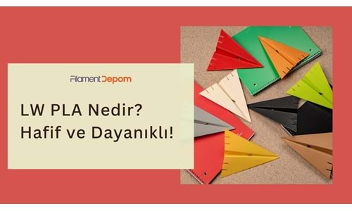 LW PLA Nedir? – Hafif, Dayanıklı ve Yüksek Performanslı