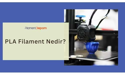 PLA Filament Nedir?