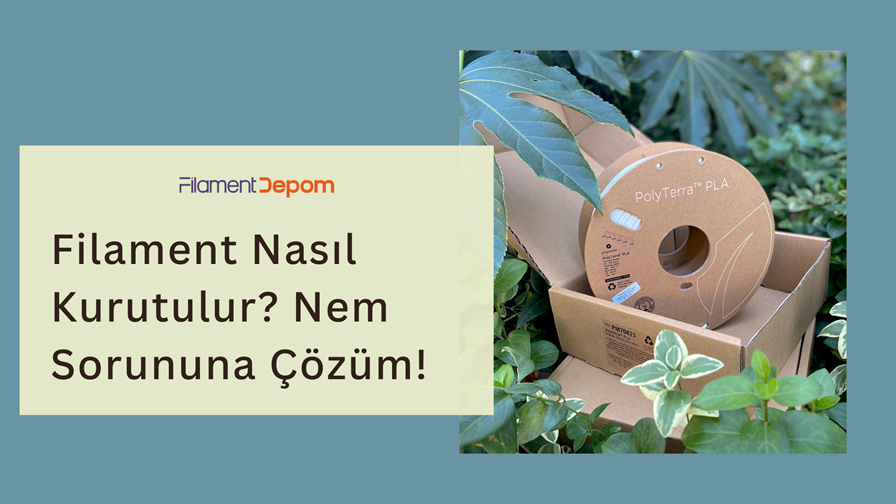 Filament Nasıl Kurutulur? 3D Baskıda Nem Sorununa Pratik Çözümler